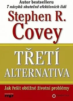 Osobní rozvoj Třetí alternativa: Jak řešit nejobtížnější životní problémy - Stephen M. R. Covey 