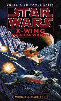 kniha Stackpole Michael A.: Star Wars - X-Wing 5 - Eskadra Wraith