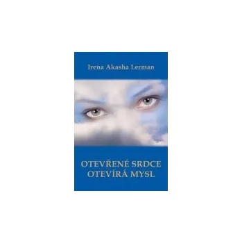 Duchovní literatura Otevřené srdce otevírá mysl - Irena Akasha Lerman