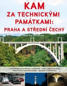 Kam za technickými památkami: Praha a střední Čechy - Milan Plch