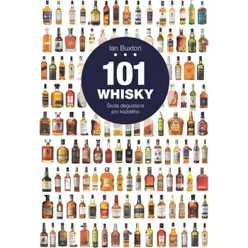 101 Whisky: Škola degustace pro každého - Ian Buxton 101 Whisky: Škola degustace pro každého - Ian Buxton