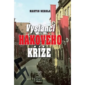 Vyslanci hákového kříže - Martin Nekola