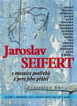 Literární biografie Jaroslav Seifert v mozaice postřehů z pera jeho přátel - Vratislav Erb