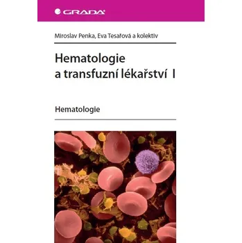 Hematologie a transfuzní lékařství I - Miroslav Penka, Eva Tesařová a kol.