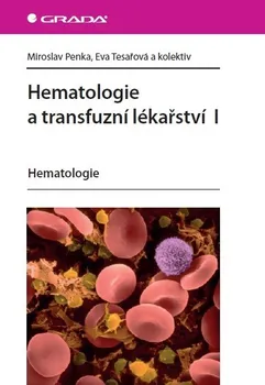 Hematologie a transfuzní lékařství I - Miroslav Penka, Eva Tesařová a kol.