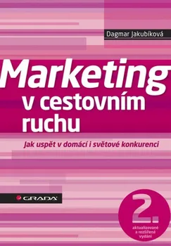 Marketing v cestovním ruchu - Jak uspět v domácí i světové konkurenci - 2. vydání: Dagmar Jakubíková