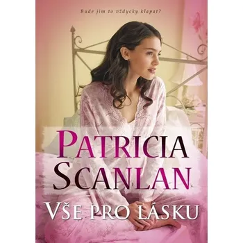 Vše pro lásku - Patricia Scanlan Vše pro lásku - Patricia Scanlan