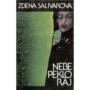 Nebe, peklo, ráj - Zdena Salivarová