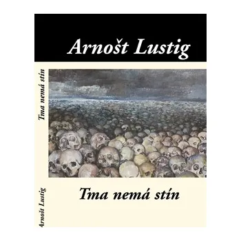 Tma nemá stín - Arnošt Lustig