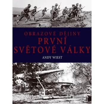Encyklopedie Obrazové dějiny první světové války - Andy Wiest