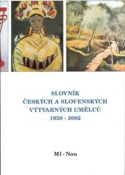 Encyklopedie Slovník českých a slovenských výtvarných umělců 1950 - 2002 9.díl (Ml-Nou)