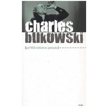 Příliš blízko jatek - Charles Bukowski
