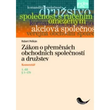 Zákon o přeměnách obchodních společností a družstev 1. díl - Robert Pelikán