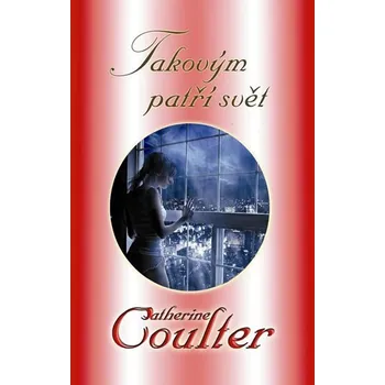 Takovým patří svět - Catherine Coulter