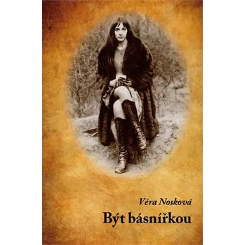 Poezie Být básnířkou - Věra Nosková