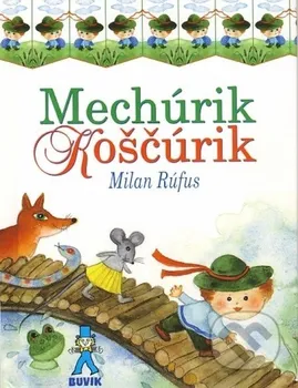 Pohádka Mechúrik Koščúrik: Milan Rúfus