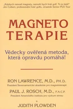 Magnetoterapie: Vědecky ověřená metoda, která opravdu pomáhá! - Ron Lawrence, Paul J. Rosch, Judith Plowden