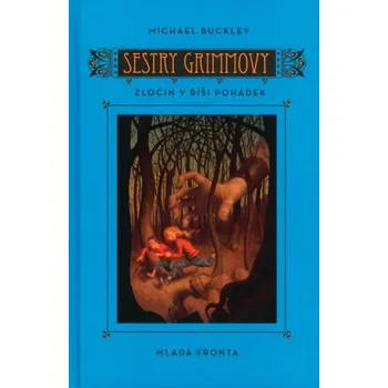 Sestry Grimmovy: Zločin v říši pohádek - Michael Buckley