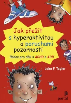 Jak přežít s hyperaktivitou a poruchami pozornosti: Rádce pro děti s ADHD a ADD - John F. Taylor