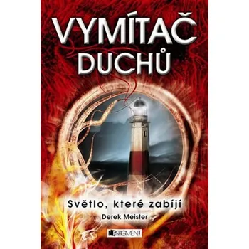 Vymítač duchů: Světlo, které zabíjí - Derek Meister