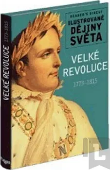 Encyklopedie Velké revoluce 1773-1815 - Ilustrované dějiny světa