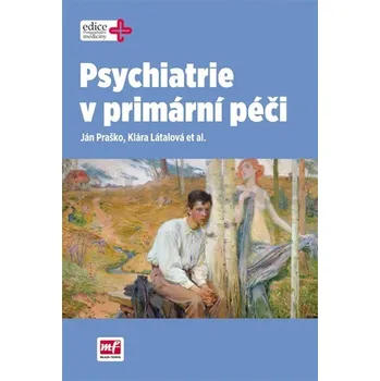 Psychiatrie v primární péči - Ján Praško, Klára Látalová