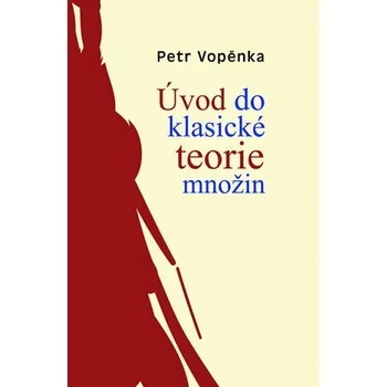 Matematika Úvod do klasické teorie množin - Petr Vopěnka