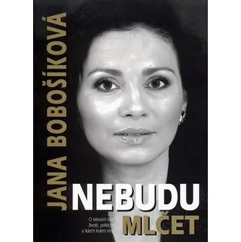 Literární biografie Nebudu mlčet - Jana Bobošíková