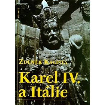 Populárně naučná literatura pro dospělé Karel IV. a Itálie - Zdeněk Kalista