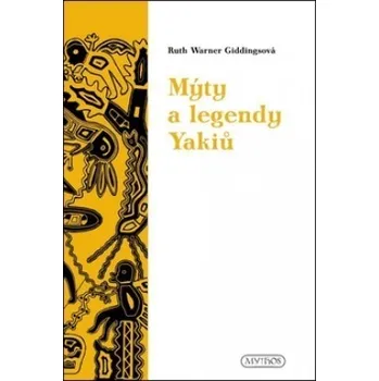 Mýty a legendy Yakiů - Ruth Warner Giddingsová Mýty a legendy Yakiů - Ruth Warner Giddingsová