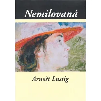 Nemilovaná - Arnošt Lustig Nemilovaná - Arnošt Lustig