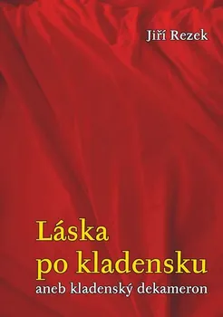 Rezek Jiří: Láska po kladensku aneb kladenský dekameron