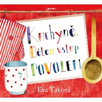Kuchyně: Dětem vstup povolen - Eva Taková, Klára Fabiánová Kuchyně: Dětem vstup povolen - Eva Taková, Klára Fabiánová