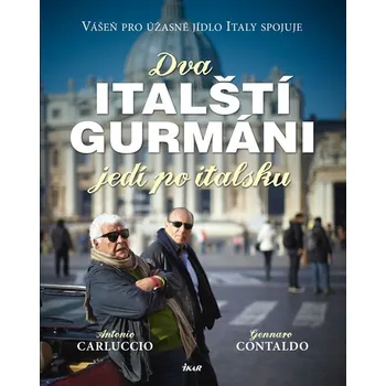Dva italští gurmáni jedí po italsku - Antonio Carluccio, Gennaro Contaldo Dva italští gurmáni jedí po italsku - Antonio Carluccio, Gennaro Contaldo