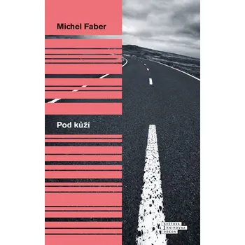 Pod kůží - Michel Faber Pod kůží - Michel Faber