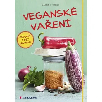 Veganské vaření: snadno a bez námahy - Martin Kintrup