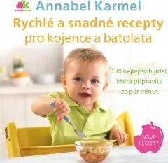 Rychlé a snadné recepty pro kojence a batolata: 100 nejlepších jídel, která připravíte za pár minut - Annabel Karmelová
