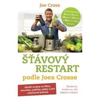 Šťávový Restart podle Joea Crosse: Zhubnete, budete se cítit úžasně a zdravě - Joe Cross Šťávový Restart podle Joea Crosse: Zhubnete, budete se cítit úžasně a zdravě - Joe Cross