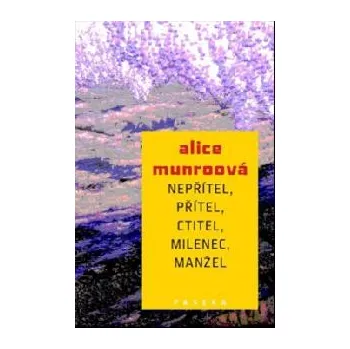 Nepřítel, přítel, ctitel, milenec, manžel - Alice Munroová
