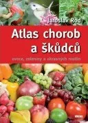 Encyklopedie Atlas chorob a škůdců ovoce, zeleniny a okrasných rostlin - Jaroslav Rod