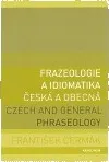 Frazeologie a idiomatika: česká a obecná - František Čermák