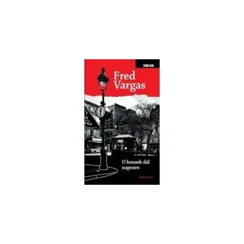 O kousek dál napravo - Fred Vargas