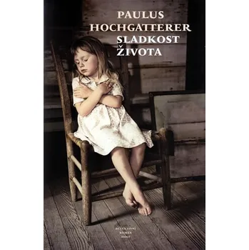 Sladkosti života - Paulus Hochgatterer Sladkosti života - Paulus Hochgatterer