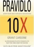Grant Cardone: Pravidlo 10X - Jediný rozdíl mezi úspěchem a neúspěchem