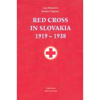 Red Cross in Slovakia 1919-1938 - Zora Mintalová; Bohdan Telgársky