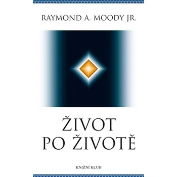 Život po životě - Raymond A. Moody Jr.
