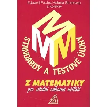 Matematika Standardy a testové úlohy z matematiky pro střední odborná učiliště - Eduard Fuchs