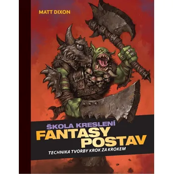 Bystrá hlava Škola kreslení fantasy postav - Matt Dixon