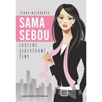 Ivana Molnárová: Sama sebou - Zrození sebevědomé ženy