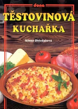 Těstovinová kuchařka - Alena Doležalová, Vladimír Doležal, Miloslav Marte